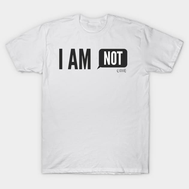 I Am Not T-Shirt by myimage